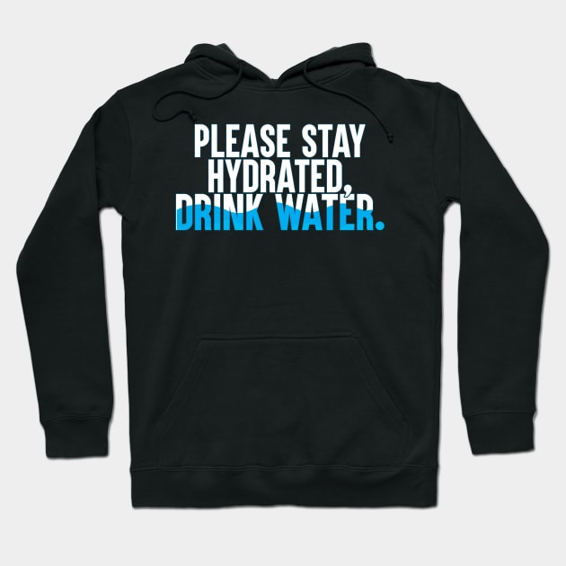 Please Stay Hydrated, Drink Water. Hoodie by artsylab